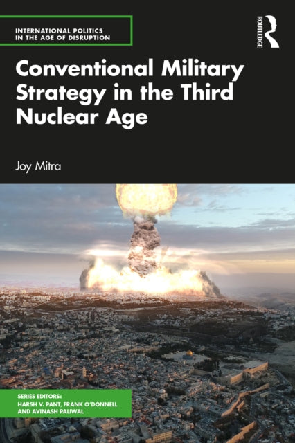 Book cover of: Conventional Military Strategy in the Third Nuclear Age. By: Joy Mitra