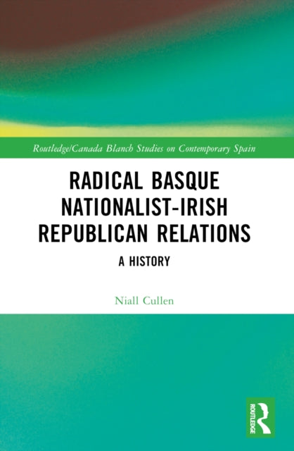 Book cover of: Radical Basque Nationalist-Irish Republican Relations. By: Niall Cullen