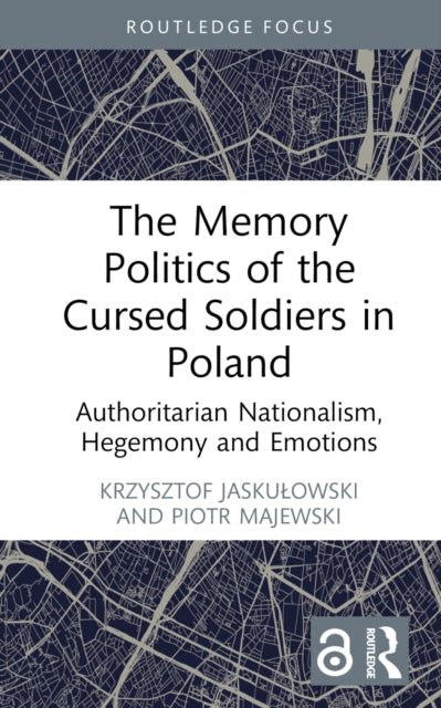 Book cover of: Memory Politics of the Cursed Soldiers in Poland. By: Krzysztof Jaskułowski