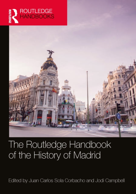 Book cover of: Routledge Handbook of the History of Madrid