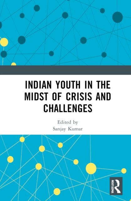 Book cover of: Indian Youth in the Midst of Crisis and Challenges. By: Sanjay Kumar