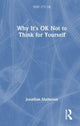 Book cover of: Why It's OK Not to Think for Yourself. By: Jonathan Matheson