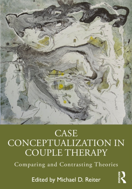 Book cover of: Case Conceptualization in Couple Therapy. By: Michael D. Reiter