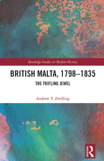 Book cover of: British Malta, 1798–1835. By: Andrew T. Zwilling