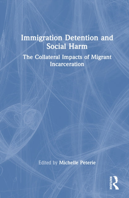 Book cover of: Immigration Detention and Social Harm. By: Michelle Peterie