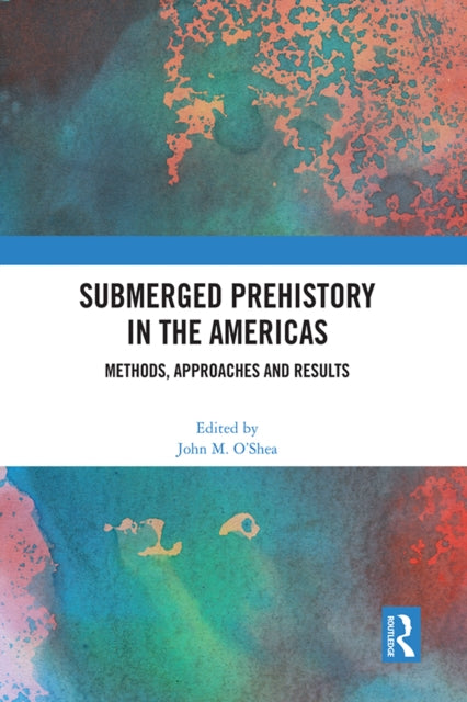 Book cover of: Submerged Prehistory in the Americas. By: John M. O'Shea
