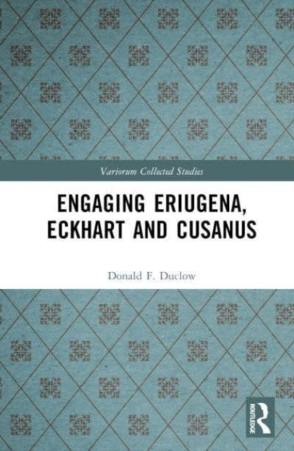 Engaging Eriugena, Eckhart and Cusanus