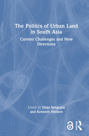 The Politics of Urban Land in South Asia