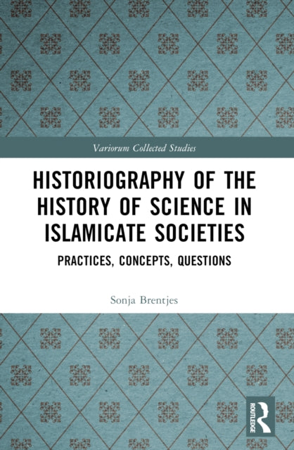 Book cover of: Historiography of the History of Science in Islamicate Societies