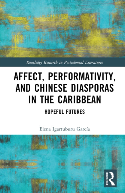 Book cover of: Affect, Performativity, and Chinese Diasporas in the Caribbean. By: Elena Igartuburu García
