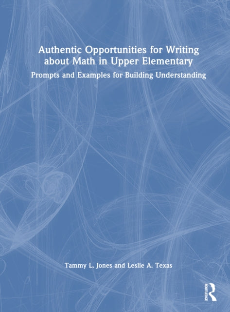 Book cover of: Authentic Opportunities for Writing about Math in Upper Elementary. By: Tammy L. Jones