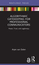 Book cover of: Algorithmic Gatekeeping for Professional Communicators. By: Arjen Van Dalen