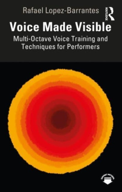Book cover of: Voice Made Visible: Multi-Octave Voice Training and Techniques for Performers. By: Rafael Lopez-Barrantes