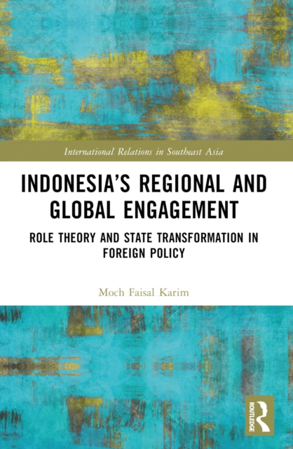Book cover of: Indonesia’s Regional and Global Engagement. By: Moch Faisal Karim