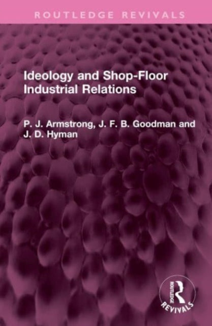 Book cover of: Ideology and Shop-Floor Industrial Relations. By: P. J. Armstrong
