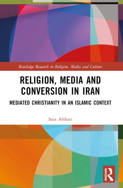 Book cover of: Religion, Media and Conversion in Iran. By: Sara Afshari