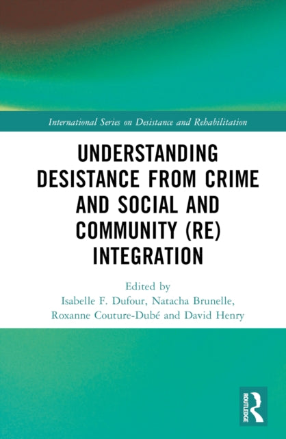 Book cover of: Understanding Desistance from Crime and Social and Community (Re)integration. By: Isabelle F Dufour