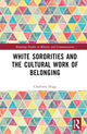 Book cover of: White Sororities and the Cultural Work of Belonging. By: Charlotte Hogg