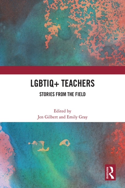Book cover of: LGBTIQ+ Teachers. By: Jen Gilbert