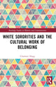 Book cover of: White Sororities and the Cultural Work of Belonging. By: Charlotte Hogg