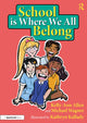 Book cover of: School is Where We All Belong: A Story About Building a Sense of Belonging Outside of Home. By: Kelly-Ann Allen