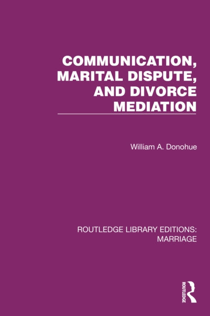 Book cover of: Communication, Marital Dispute, and Divorce Mediation. By: William A. Donohue