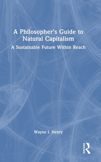 Book cover of: Philosopher's Guide to Natural Capitalism. By: Wayne I. Henry