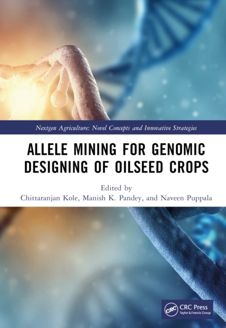 Book cover of: Allele Mining for Genomic Designing of Oilseed Crops. By: Chittaranjan Kole