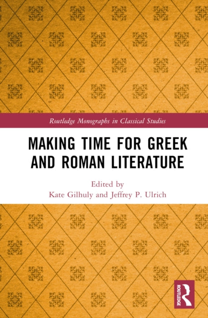 Book cover of: Making Time for Greek and Roman Literature. By: Kate Gilhuly