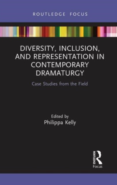 Book cover of: Diversity, Inclusion, and Representation in Contemporary Dramaturgy. By: Philippa Kelly