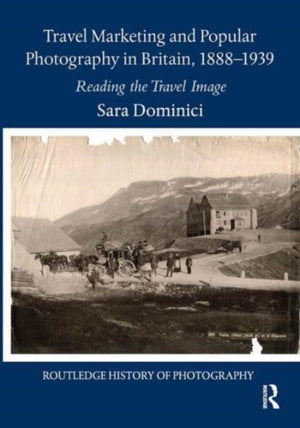 Travel Marketing and Popular Photography in Britain, 1888–1939