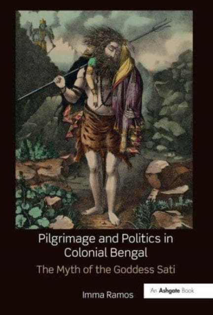 Book cover of: Pilgrimage and Politics in Colonial Bengal. By: Imma Ramos
