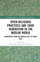 Book cover of: Inter-religious Practices and Saint Veneration in the Muslim World. By: Michel Boivin