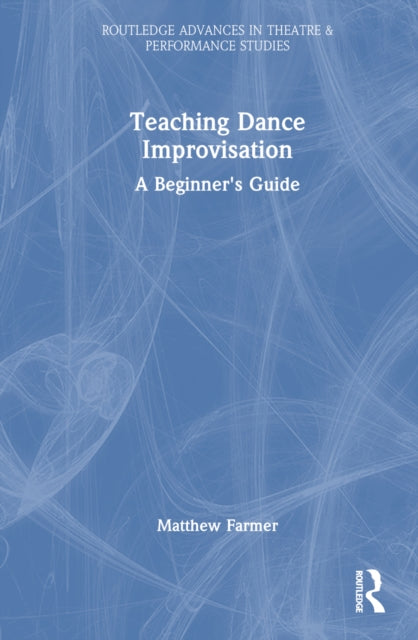 Book cover of: Teaching Dance Improvisation. By: Matthew Farmer