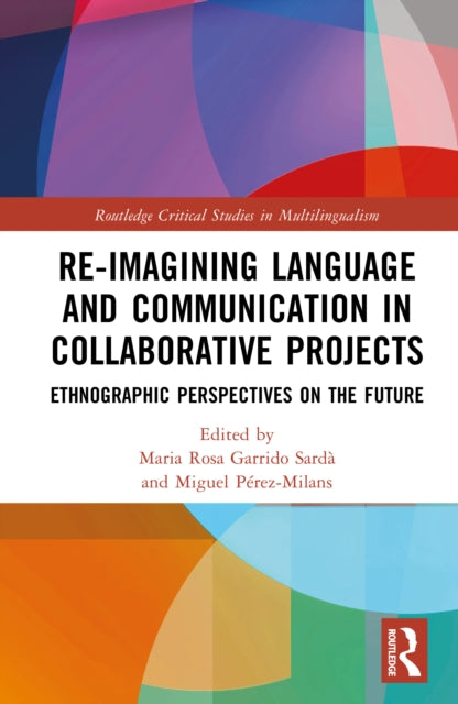 Book cover of: Re-imagining Language and Communication in Collaborative Projects. By: Maria Rosa Garrido Sardà