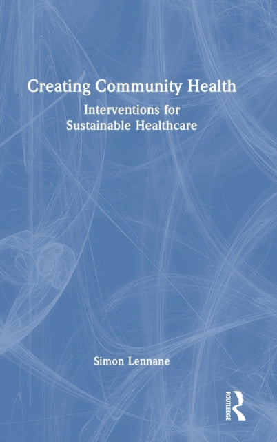 Book cover of: Creating Community Health. By: Simon Lennane