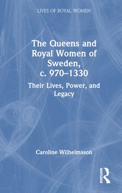 The Queens and Royal Women of Sweden, c. 970–1330