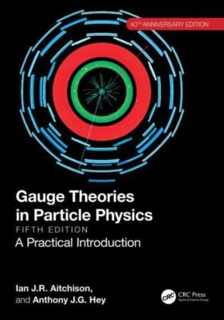Book cover of: Gauge Theories in Particle Physics 40th Anniversary Edition. By: Ian Johnston Rhind Aitchison