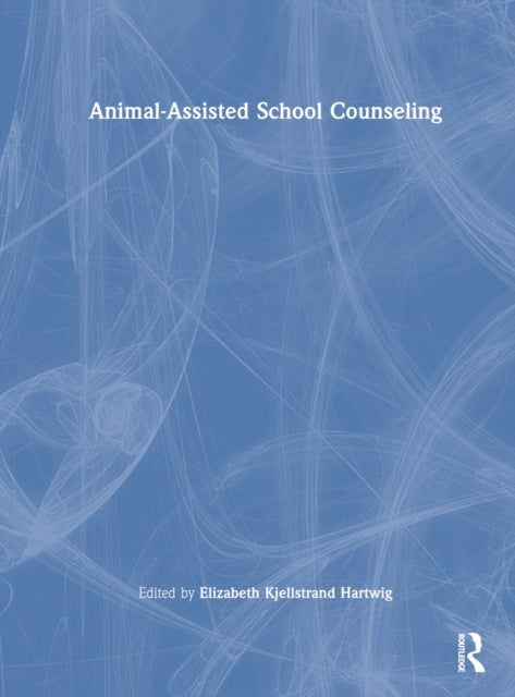 Book cover of: Animal-Assisted School Counseling. By: Elizabeth Kjellstrand Hartwig