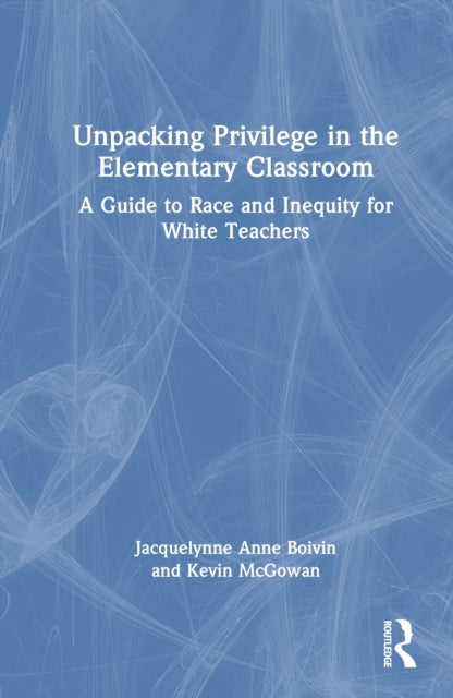 Book cover of: Unpacking Privilege in the Elementary Classroom. By: Jacquelynne Boivin