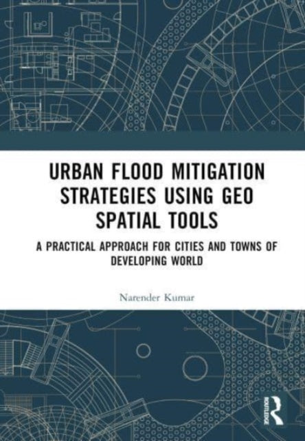 Book cover of: Urban Flood Mitigation Strategies Using Geo Spatial Tools. By: Narendar Kumar