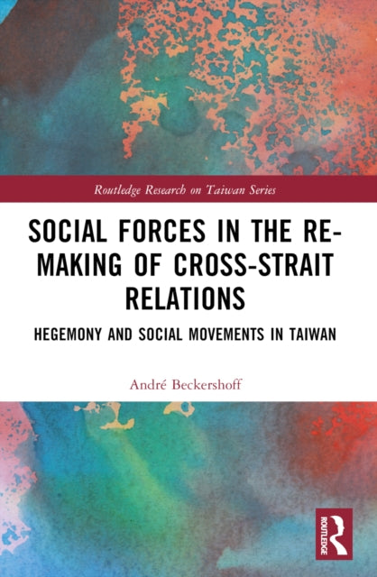 Book cover of: Social Forces in the Re-Making of Cross-Strait Relations. By: André Beckershoff