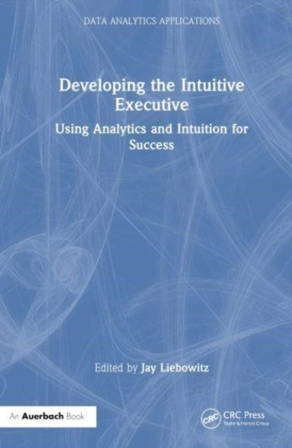 Book cover of: Developing the Intuitive Executive. By: Jay Liebowitz