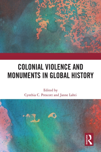 Book cover of: Colonial Violence and Monuments in Global History. By: Cynthia C. Prescott
