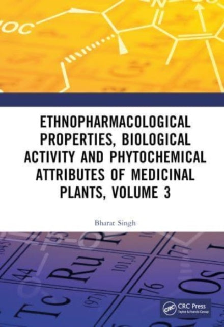Book cover of: Ethnopharmacological Properties, Biological Activity and Phytochemical Attributes of Medicinal Plants Volume 3. By: Bharat Singh