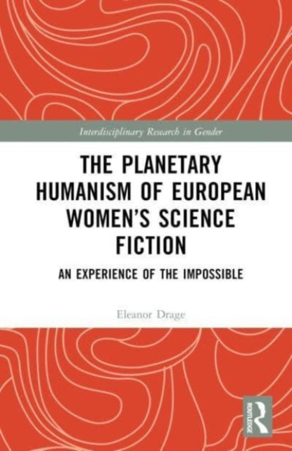 Book cover of: Planetary Humanism of European Women’s Science Fiction. By: Eleanor Drage