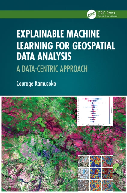 Book cover of: Explainable Machine Learning for Geospatial Data Analysis. By: Courage Kamusoko