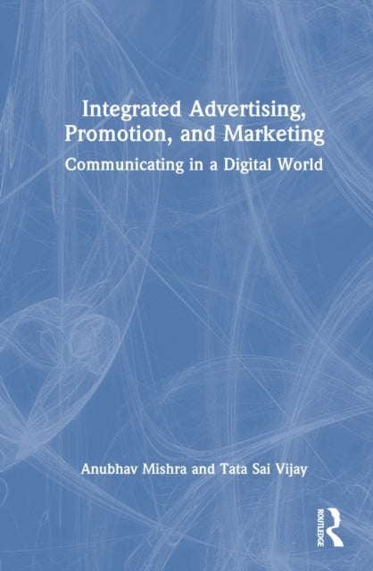 Book cover of: Integrated Advertising, Promotion, and Marketing. By: Anubhav Mishra