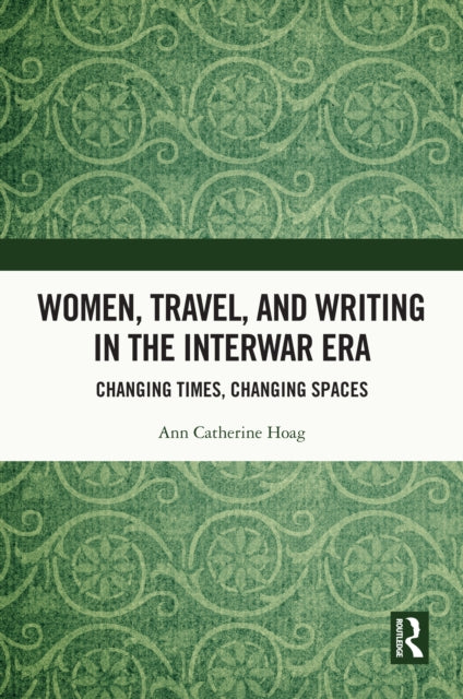 Women, Travel, and Writing in the Interwar Era