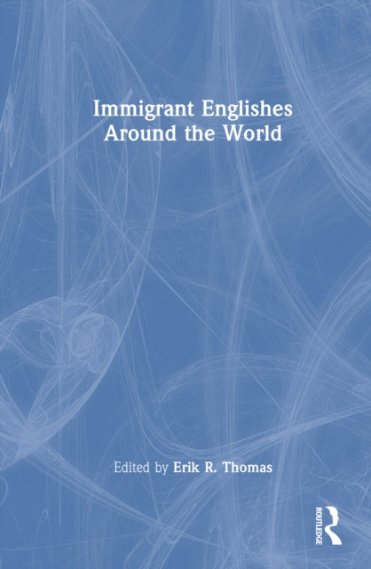 Immigrant Englishes Around the World